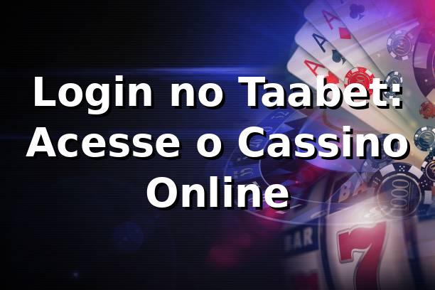 Login no Taabet: Acesse o Cassino Online